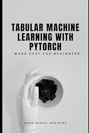 Tabular Machine Learning with PyTorch: Made Easy for Beginners #1