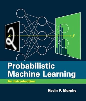 Probabilistic Machine Learning: An Introduction (Adaptive Computation and Machine Learning series) #1
