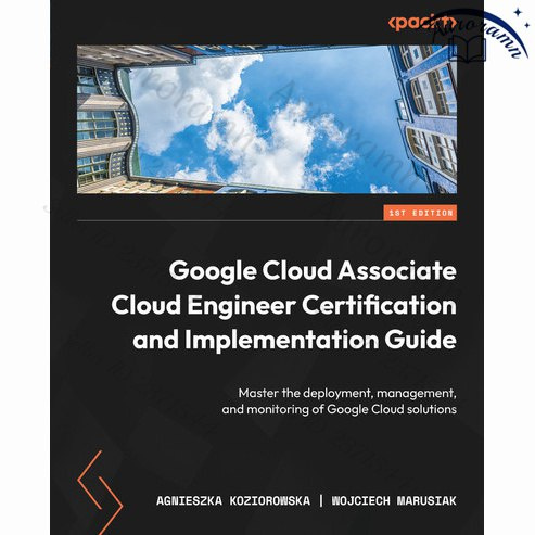 Google Cloud Associate Cloud Engineer Certification and Implementation Guide #1