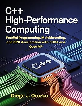 C++ High-Performance Computing: Parallel Programming, Multithreading, and GPU Acceleration with CUDA #1