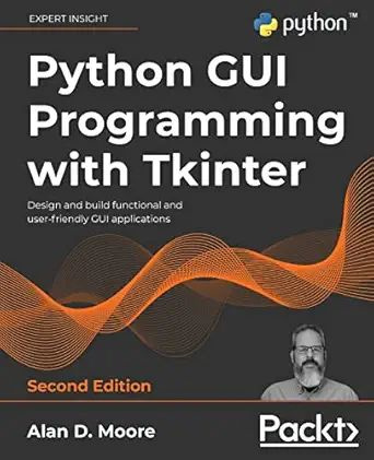 Python GUI Programming with Tkinter: Design and build functional and user-friendly GUI applications, #1