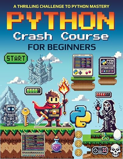 Python Crash Course for Beginners: A Thrilling Challenge to Python Mastery (Computer Programming) #1