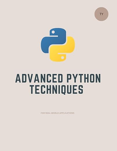 Advanced Python Techniques for Real-World Applications (Python Programming: The Complete Guide.) #1