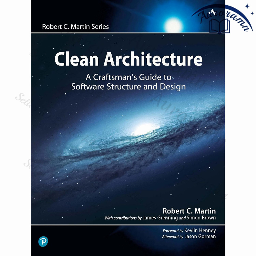 Clean Architecture: A Craftsman's Guide to Software Structure and Design Robert C. Martin Series Version #1
