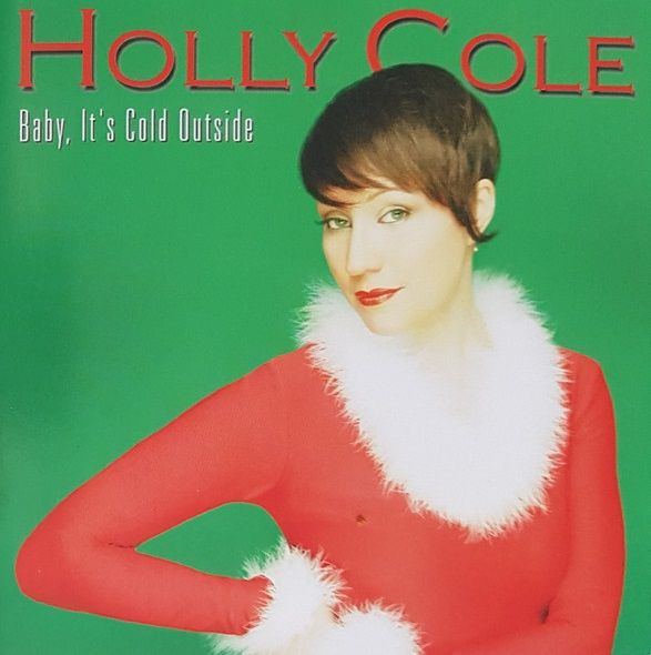 Holly Cole. Baby, It's Cold Outside (Canada, Alert Music Inc., 6152810382) CD #1