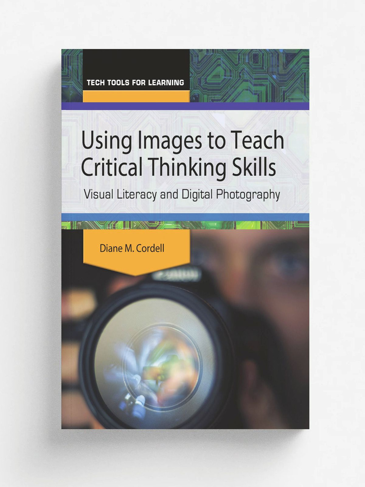 Using Images to Teach Critical Thinking Skills. Visual Literacy and Digital Photography #1