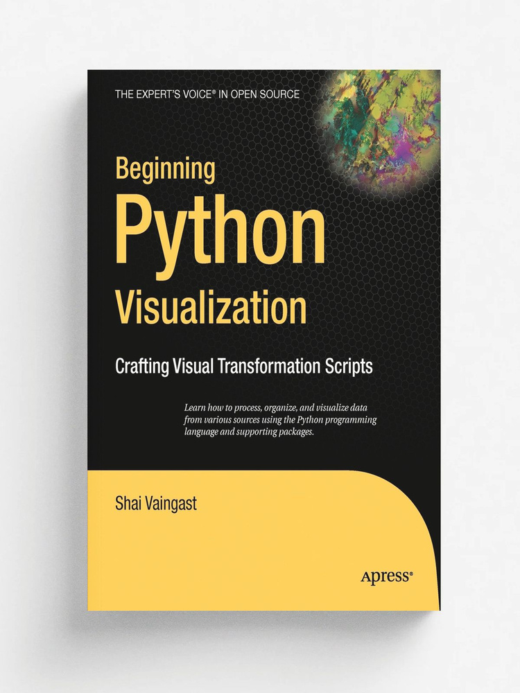 Beginning Python Visualization. Crafting Visual Transformation Scripts #1