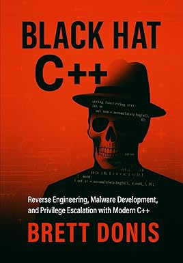 Black Hat C++: Reverse Engineering, Malware Development, and Privilege ...