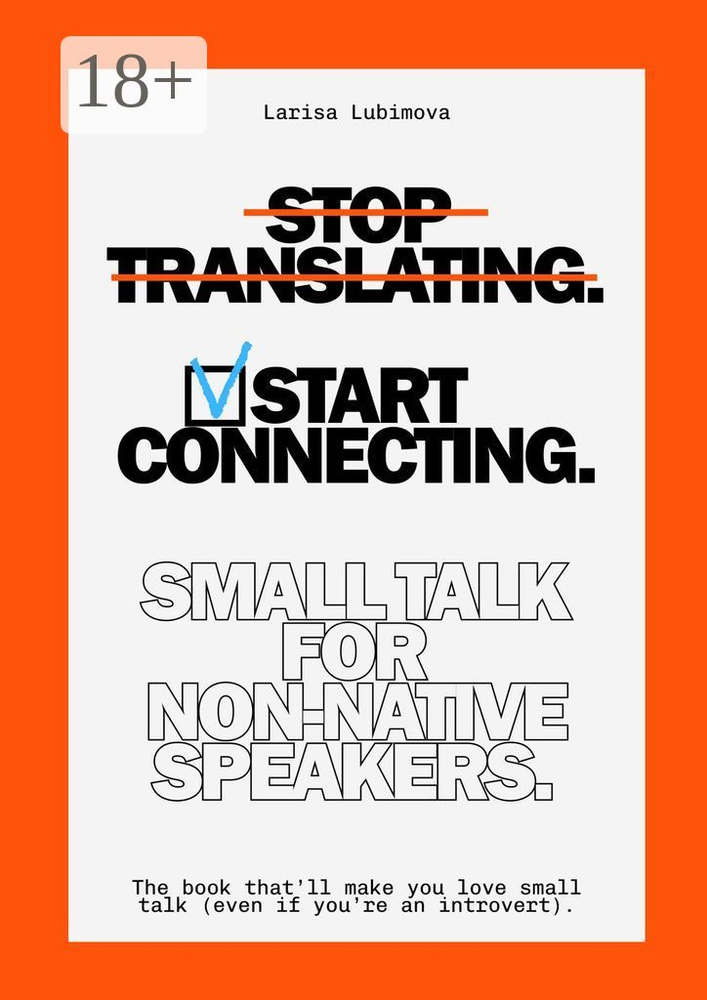 Stop Translating, Start Connecting: Small Talk for Non-Native Speakers. The book thatll make you love #1