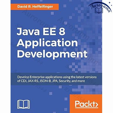Java EE 8 Application Development: Develop Enterprise applications using the latest versions of CDI, #1