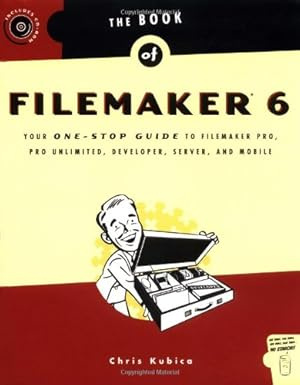 The Book of Filemaker 6: Your One-Stop Guide to Filemaker Pro, Pro Unlimited, Developer, Server, and #1