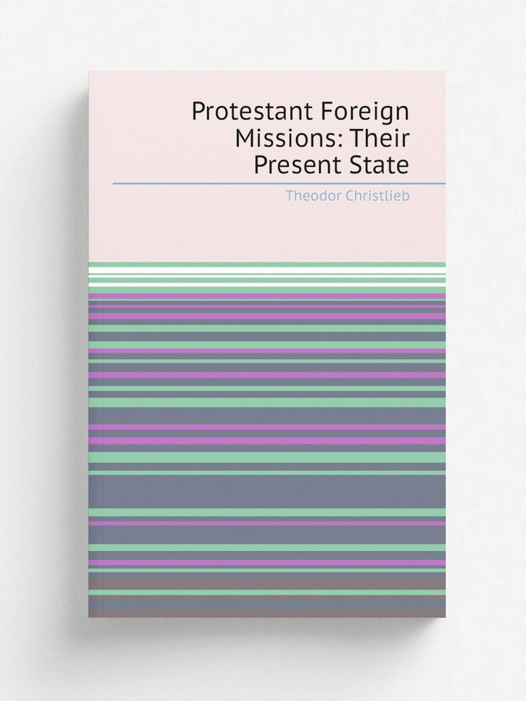 Protestant Foreign Missions: Their Present State #1
