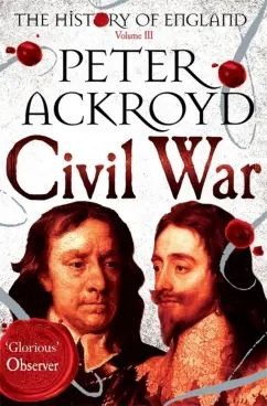 Peter Ackroyd - Civil War. The History of England. Volume III | Ackroyd Peter #1