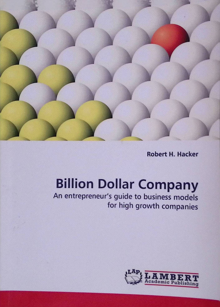 Billion Dollar Company: An entrepreneur's guide to business models for high growth companies #1