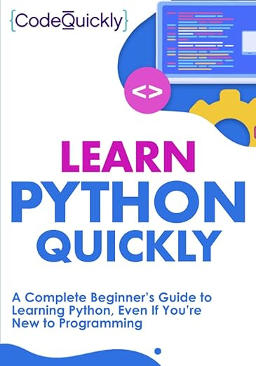Learn Python Quickly: A Complete Beginner’s Guide to Learning Python, Even If You’re New to Programming #1
