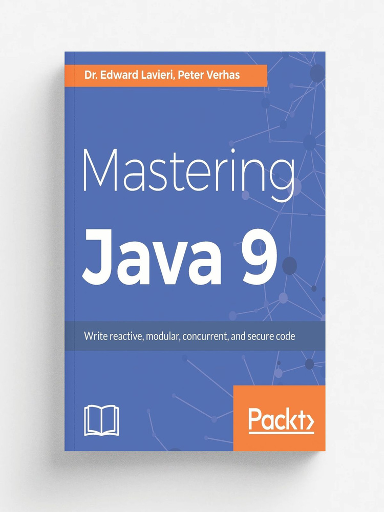 Mastering Java 9. Write reactive, modular, concurrent, and secure code #1