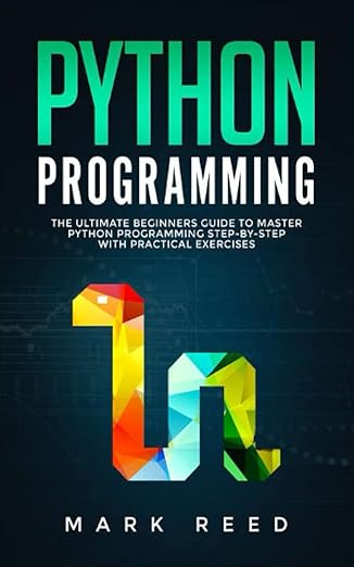 Python Programming: The Ultimate Beginners Guide to Master Python Programming Step-by-Step with Practical #1