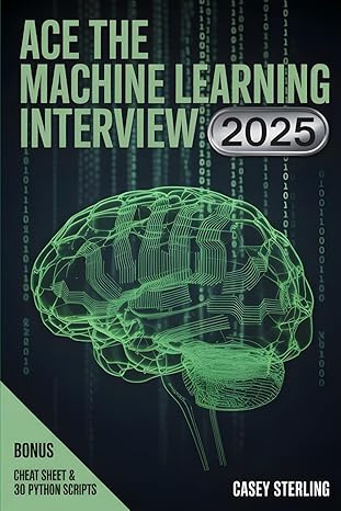 Ace the Machine Learning Interview 2025: 150+ Real FAANG Questions, Python Code & System Design for Modern #1