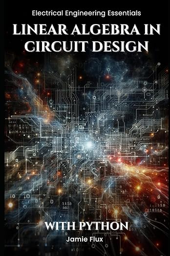 Linear Algebra in Circuit Design: With Python (Electrical Engineering ...
