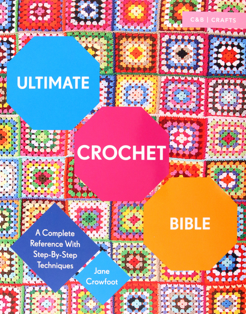 Ultimate Crochet Bible. A Complete Reference with Step-by-Step ...