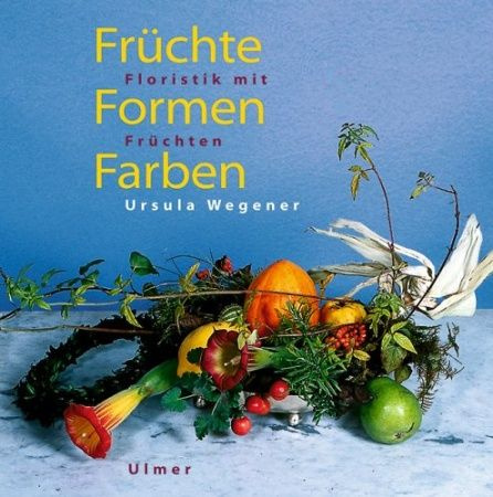 Fruchte, Formen, Farben. Floristik mit Fruchten #1