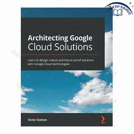Architecting Google Cloud Solutions: Learn to design robust and future-proof solutions with Google Cloud #1