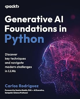 Generative AI Foundations in Python: Discover key techniques and navigate modern challenges in LLMs #1