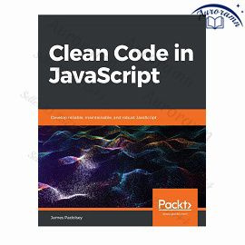Clean Code in JavaScript: Develop reliable, maintainable, and robust JavaScript #1