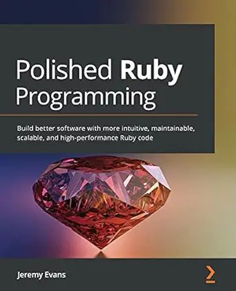 Polished Ruby Programming: Build better software with more intuitive, maintainable, scalable, and high-performance #1
