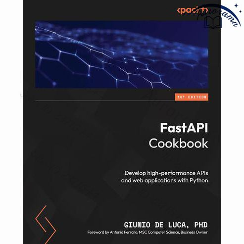 FastAPI Cookbook: Develop high-performance APIs and web applications with Python #1