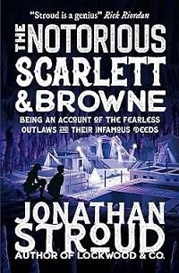 The Notorious Scarlett & Browne : Being an Account of the Fearless Outlaws #1