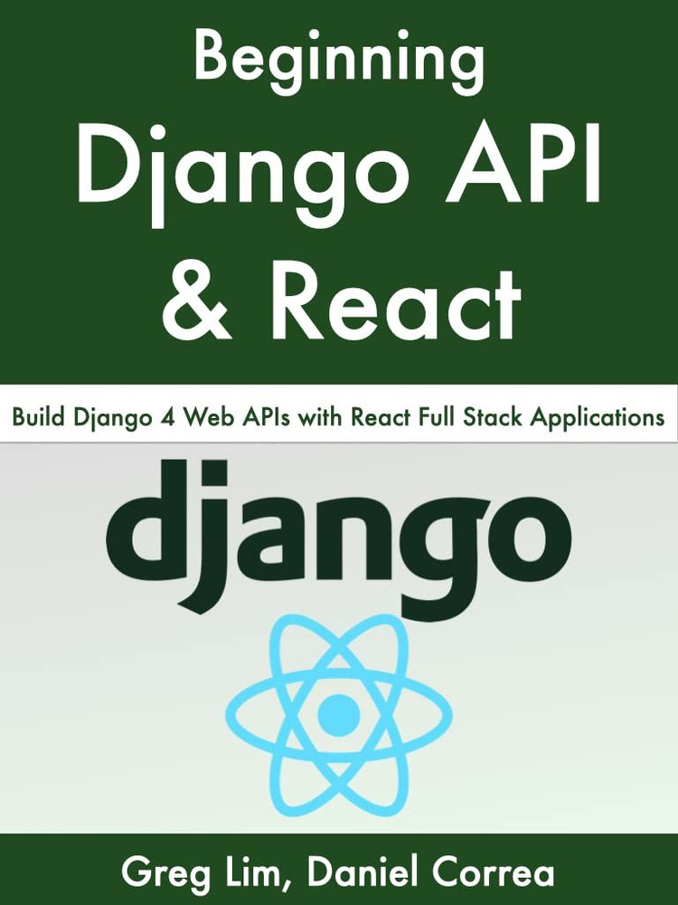 Beginning Django API with React: Build Django 4 Web APIs with React Full Stack Applications #1