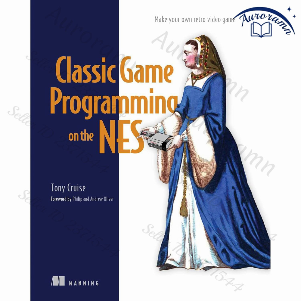 Classic Game Programming on the NES: Make your own retro video game ...
