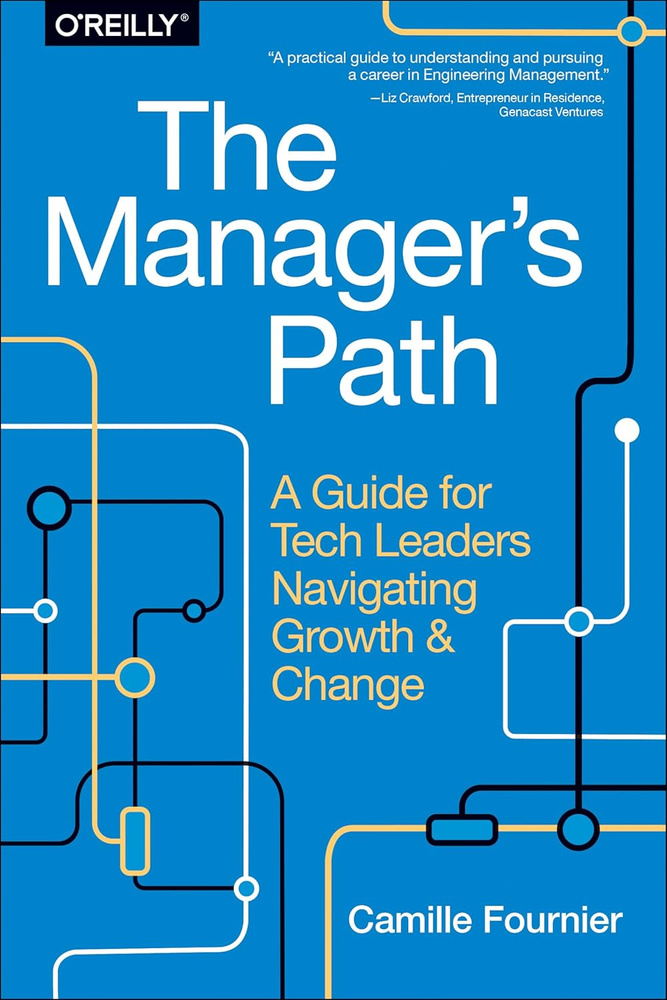 The Manager's Path: A Guide for Tech Leaders Navigating Growth and Change #1