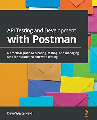 API Testing and Development with Postman: A practical guide to creating, testing, and managing APIs for #1
