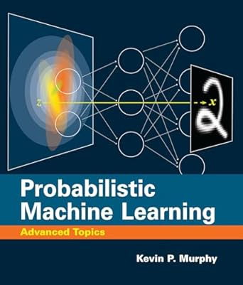 Probabilistic Machine Learning: Advanced Topics (Adaptive Computation and Machine Learning series) #1