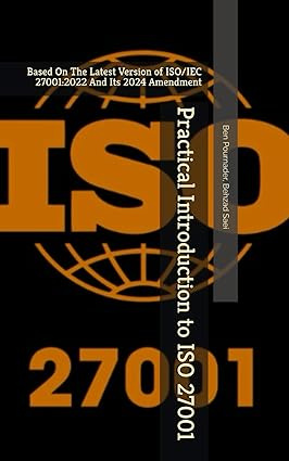 Practical Introduction to ISO 27001: Based On The Latest Version of ISO/IEC 27001:2022 And Its 2024 Amendment #1