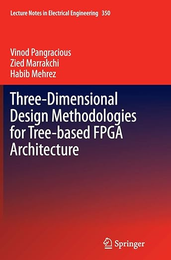 Three-Dimensional Design Methodologies for Tree-based FPGA Architecture (Lecture Notes in Electrical #1