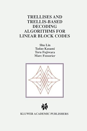 Trellises and Trellis-Based Decoding Algorithms for Linear Block Codes (The Springer International Series #1