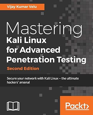 Mastering Kali Linux for Advanced Penetration Testing: Secure your network with Kali Linux - the ultimate #1