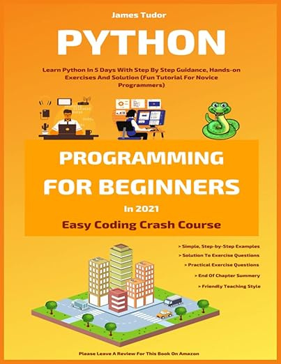 Python Programming For Beginners In 2021: Learn Python In 5 Days With Step By Step Guidance, Hands-on #1