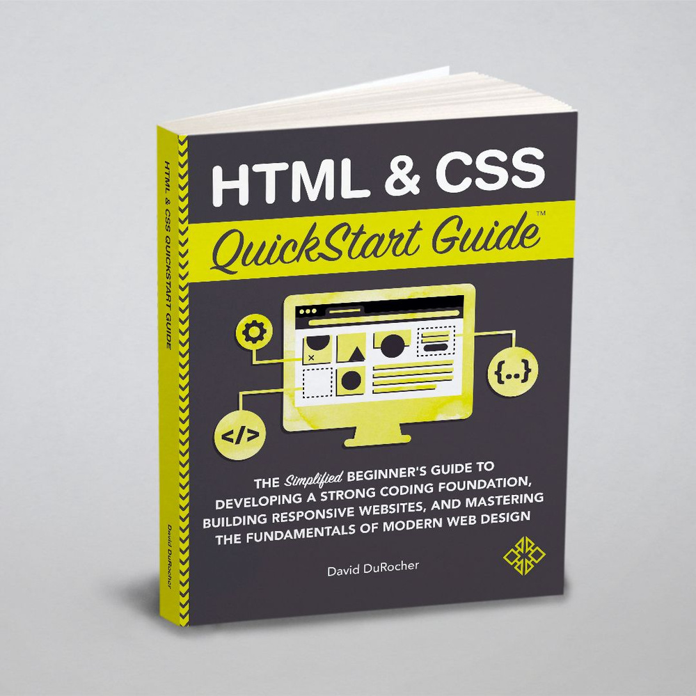 HTML and CSS QuickStart Guide. The Simplified Beginners Guide to ...