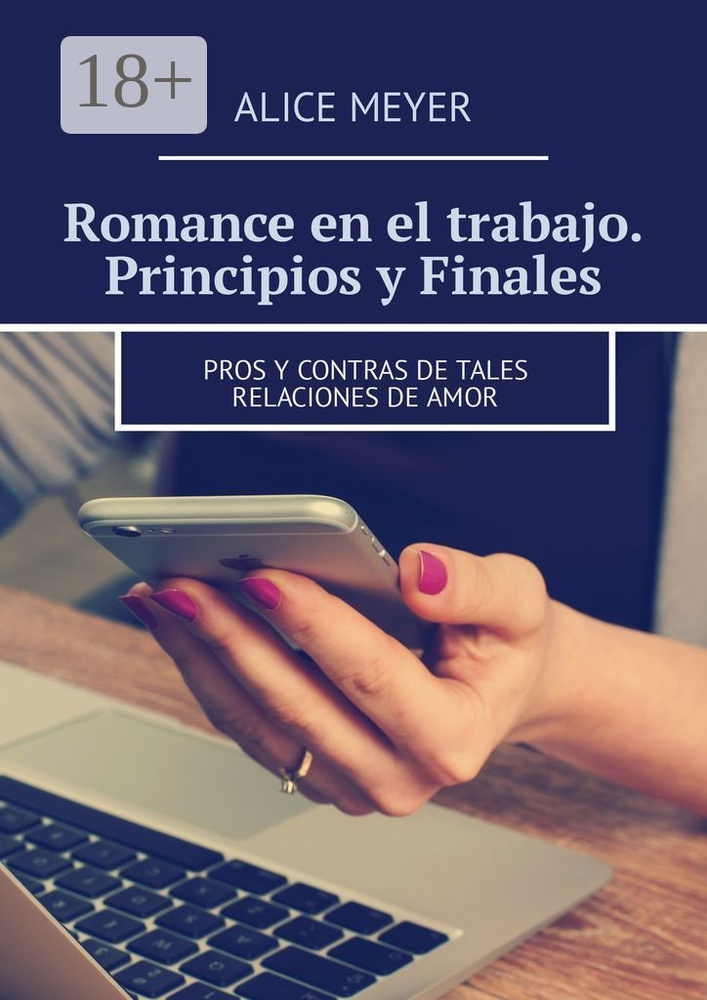 Romance en el trabajo. Principios y Finales. Pros y contras de tales relaciones de amor | Meyer Alice #1