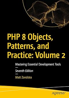 PHP 8 Objects, Patterns, and Practice: Volume 2: Mastering Essential ...