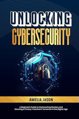 Unlocking Cybersecurity: A Beginner's Guide to Outsmarting Hackers and Securing a Privacy-Prominent Tomorrow #1