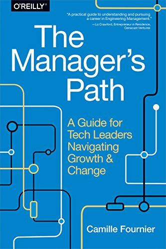 The Managers Path: A Guide for Tech Leaders Navigating Growth and Change #1