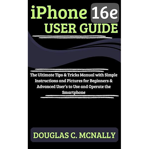 iPhone 16e User Guide: The Ultimate Tips & Tricks Manual with Simple ...