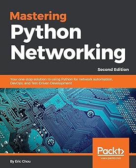 Mastering Python Networking: Your one-stop solution to using Python for network automation, DevOps, and #1
