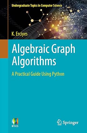 Algebraic Graph Algorithms: A Practical Guide Using Python (Undergraduate Topics in Computer Science) #1