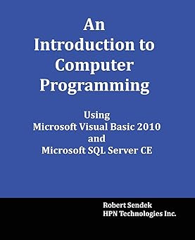 An Introduction to Computer Programming Using Microsoft Visual Basic 2010 and Microsoft SQL Server Ce #1